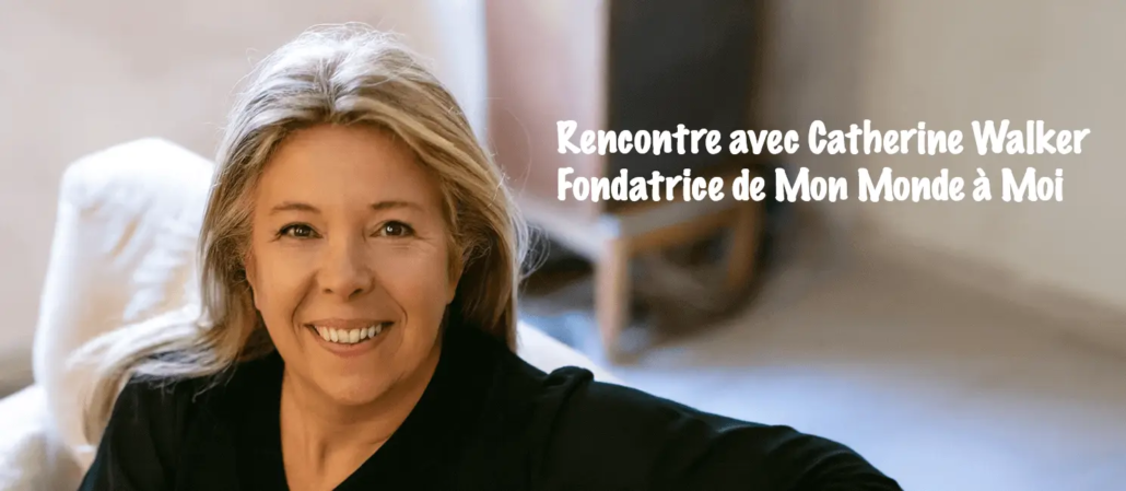 Interview avec Catherine Walker, fondatrice de Mon Monde à Moi